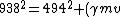 938^{2} = 494^{2} + (\gamma m v)^2